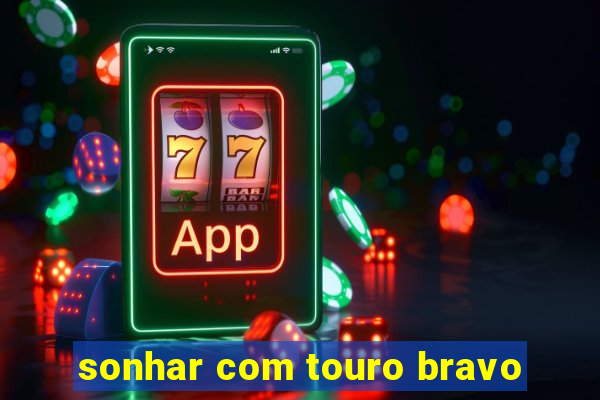 sonhar com touro bravo